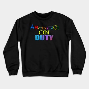 ARCHITECT ON DUTY Crewneck Sweatshirt